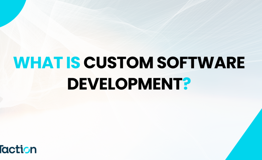 What is Custom Software Development? Benefits, Process & Use Cases